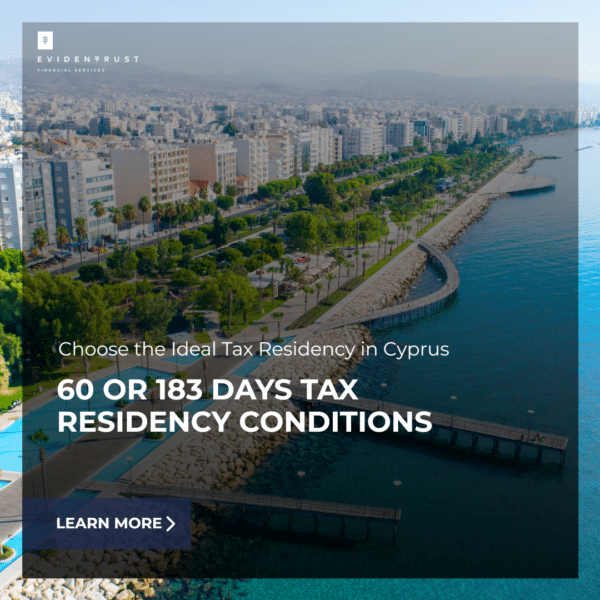 Cyprus Tax Residency in 60-Days or 183-Days: A Complete Guide Evidentrust Financial Services Ltd | Cyprus Tax Residency in 60-Days or 183-Days: A Complete Guide